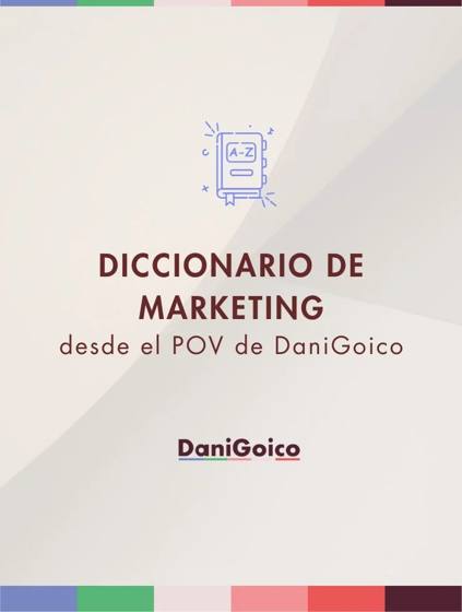Diccionario de marketing desde el POV de DaniGoico