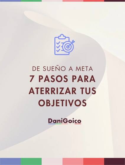 De sueño a meta: 7 pasos para aterrizar tus objetivos